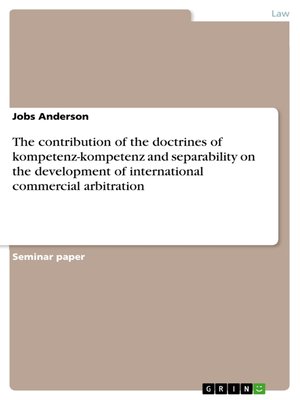 cover image of The contribution of the doctrines of kompetenz-kompetenz and separability on the development of international commercial arbitration